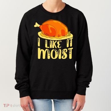 I Like It Moist Gift Women's Sweatshirt