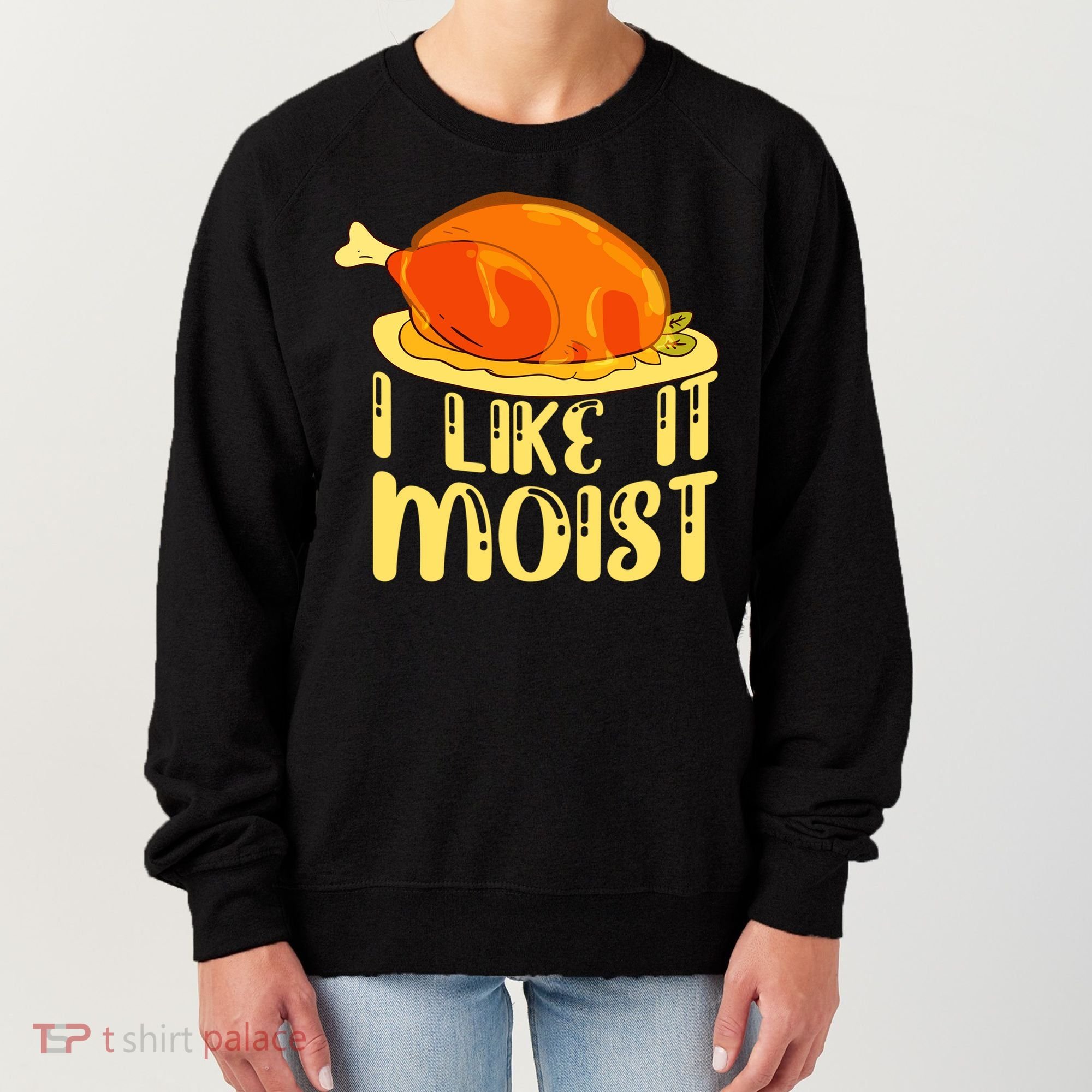 I Like It Moist Gift Women's Sweatshirt