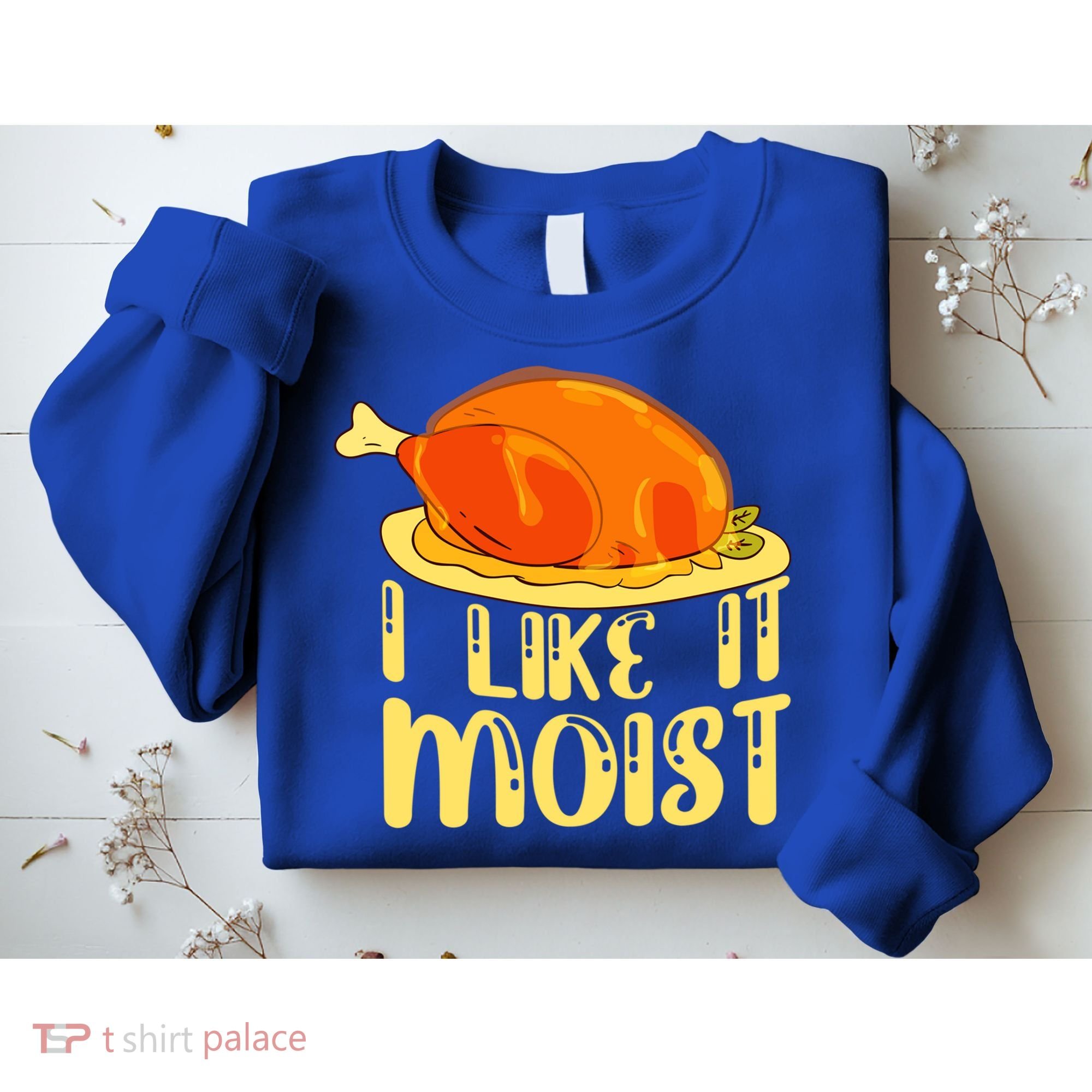 I Like It Moist Gift Sweatshirt