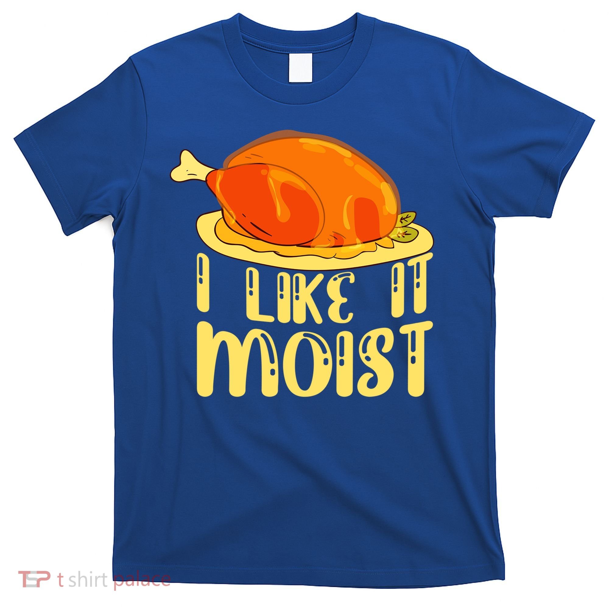 I Like It Moist Gift T-Shirt