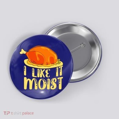 I Like It Moist Gift Button