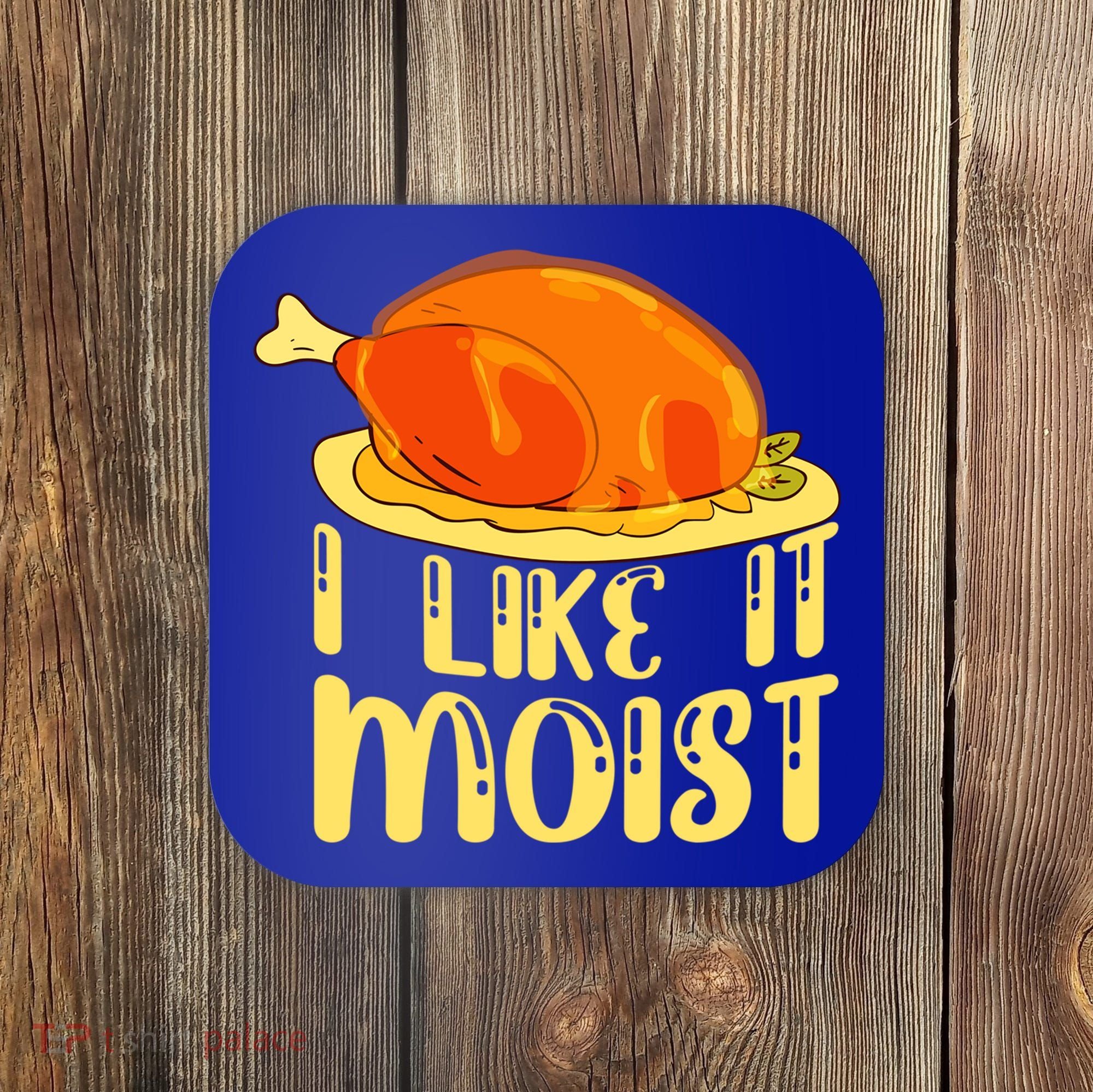 I Like It Moist Gift Coaster
