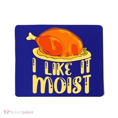 I Like It Moist Gift Mousepad