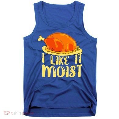 I Like It Moist Gift Tank Top