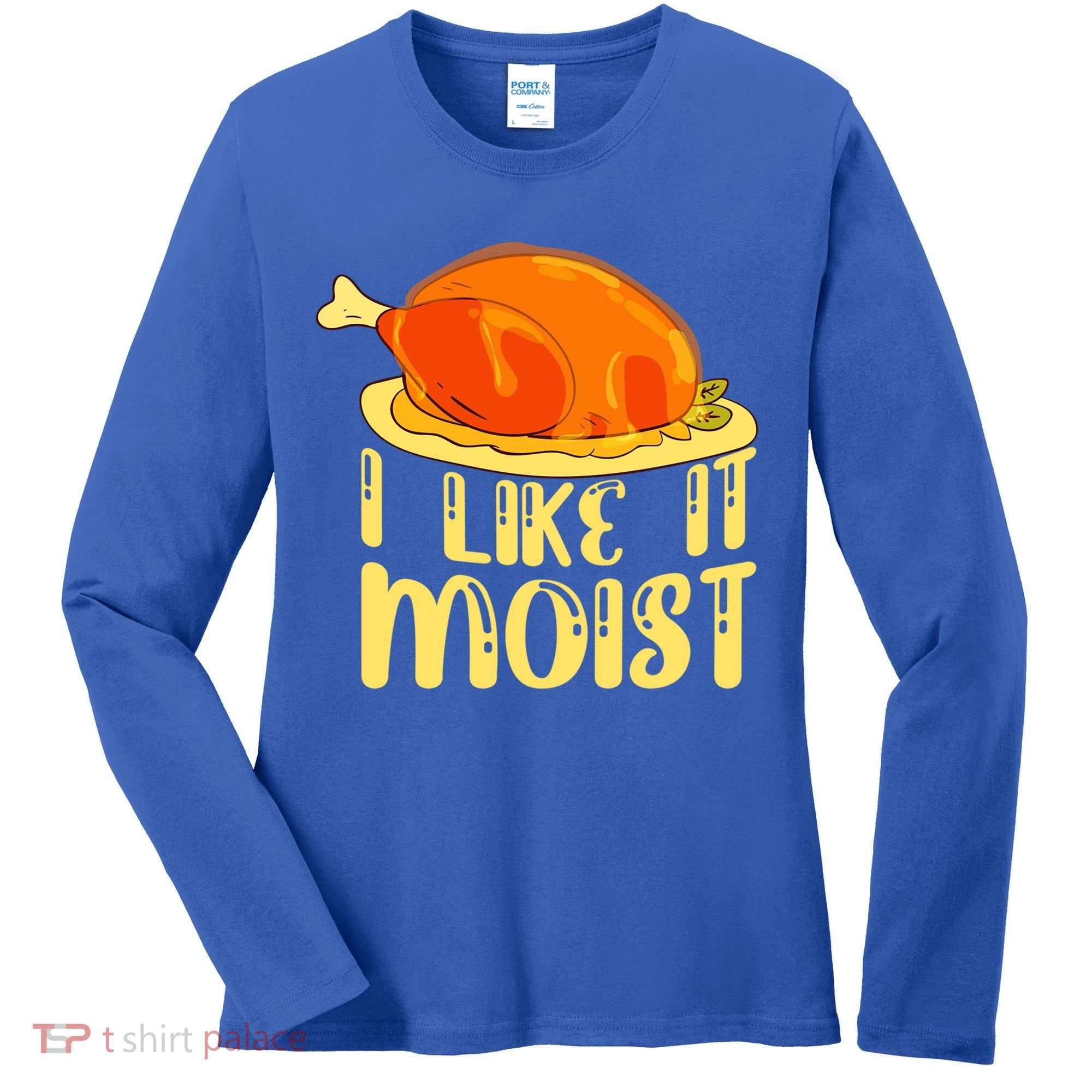 I Like It Moist Gift Women's Long Sleeve Shirt