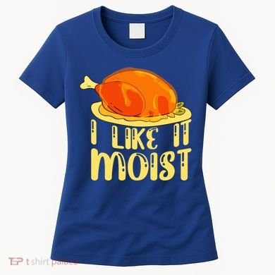 I Like It Moist Gift Women's T-Shirt