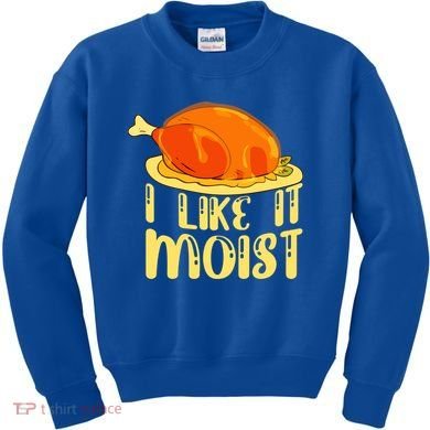 I Like It Moist Gift Kids Sweatshirt