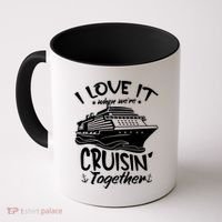 I Love It When We're Cruisin' Together Cruise Ship Gift Coffee Mug thumb 0