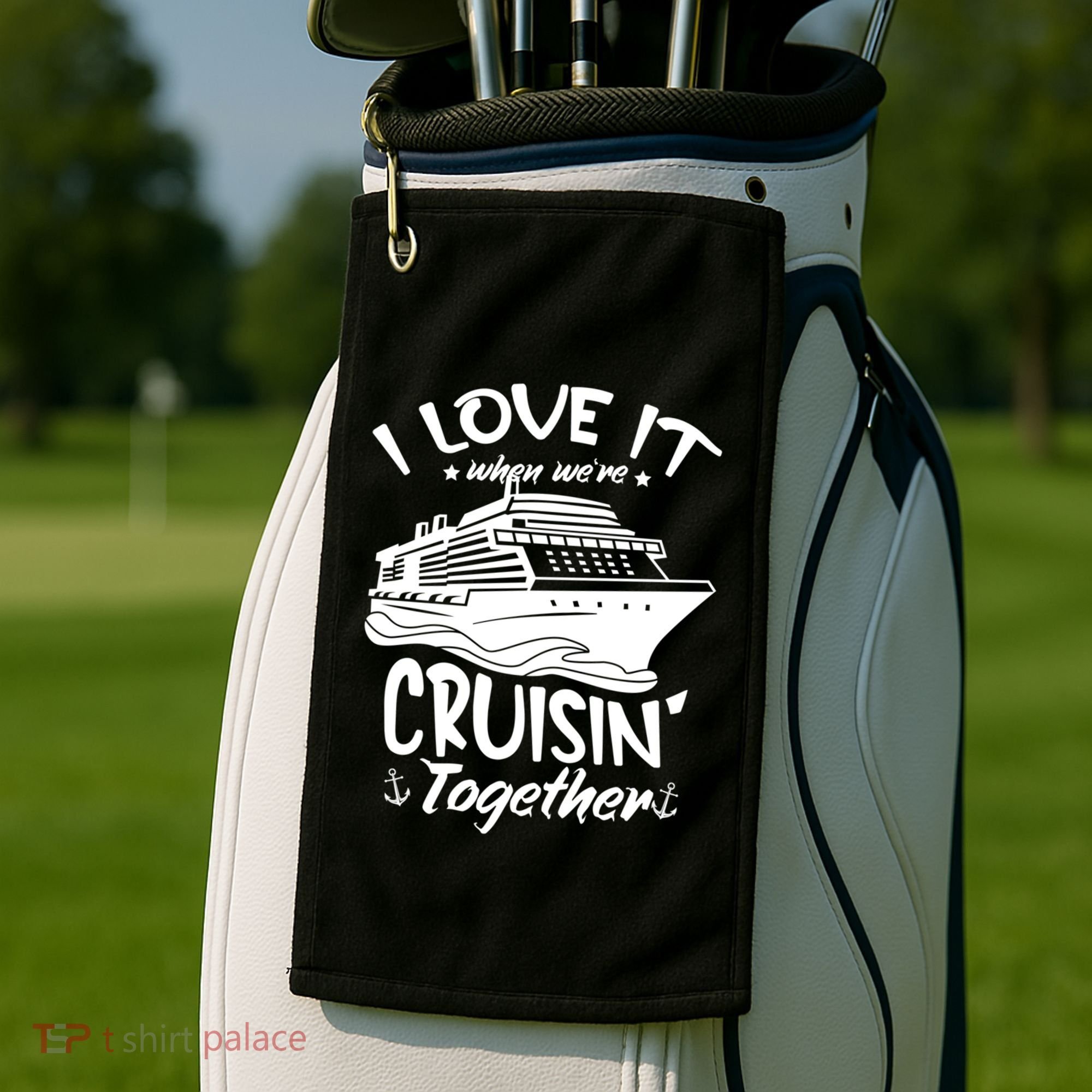 I Love It When We're Cruisin' Together Cruise Ship Gift Golf Towel