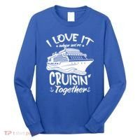 I Love It When We're Cruisin' Together Cruise Ship Gift Long Sleeve Shirt thumb 0