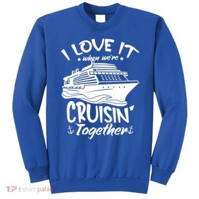 I Love It When We're Cruisin' Together Cruise Ship Gift Sweatshirt