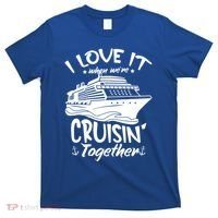 I Love It When We're Cruisin' Together Cruise Ship Gift T-Shirt thumb 0