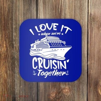 I Love It When We're Cruisin' Together Cruise Ship Gift Coaster