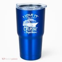 I Love It When We're Cruisin' Together Cruise Ship Gift Tumbler thumb 0