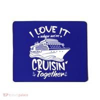I Love It When We're Cruisin' Together Cruise Ship Gift Mousepad thumb 0