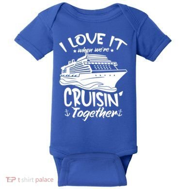 I Love It When We're Cruisin' Together Cruise Ship Gift Baby Bodysuit