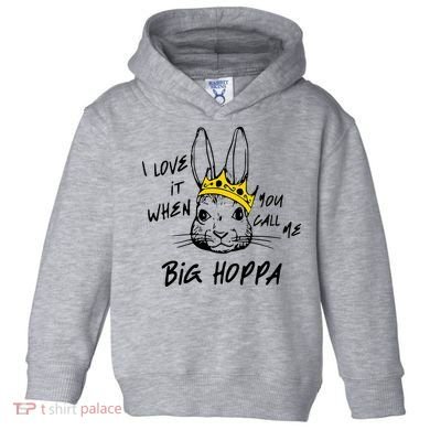 I Love It When You Call Me Big Hoppa Bunny Easter Day Funny Toddler Hoodie