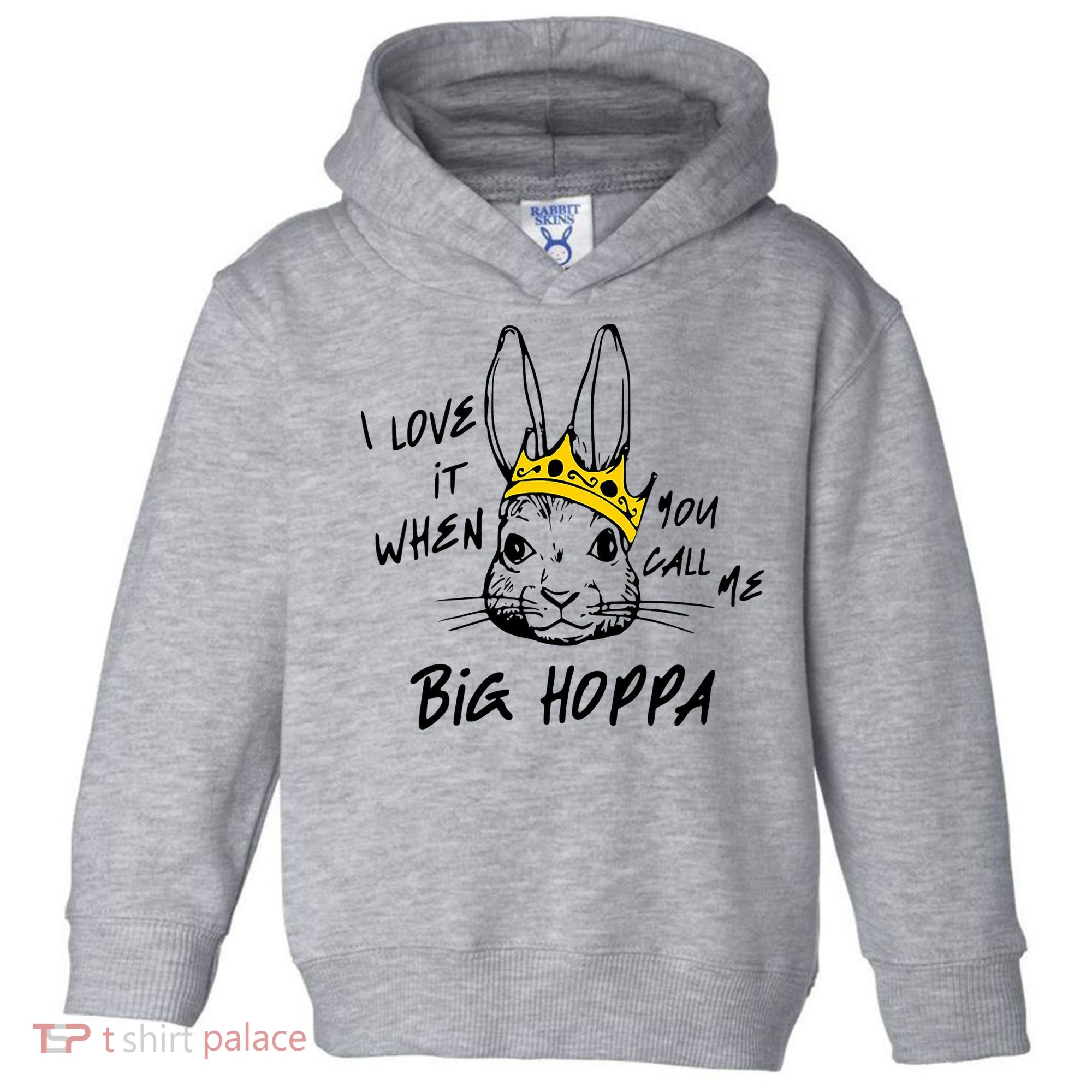 I Love It When You Call Me Big Hoppa Bunny Easter Day Funny Toddler Hoodie