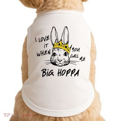 I Love It When You Call Me Big Hoppa Bunny Easter Day Funny Doggie Tank