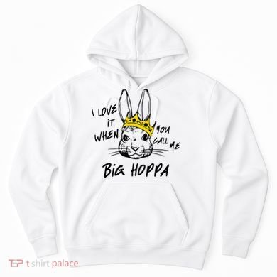 I Love It When You Call Me Big Hoppa Bunny Easter Day Funny Hoodie
