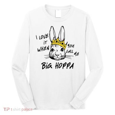 I Love It When You Call Me Big Hoppa Bunny Easter Day Funny Long Sleeve Shirt