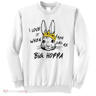 I Love It When You Call Me Big Hoppa Bunny Easter Day Funny Sweatshirt