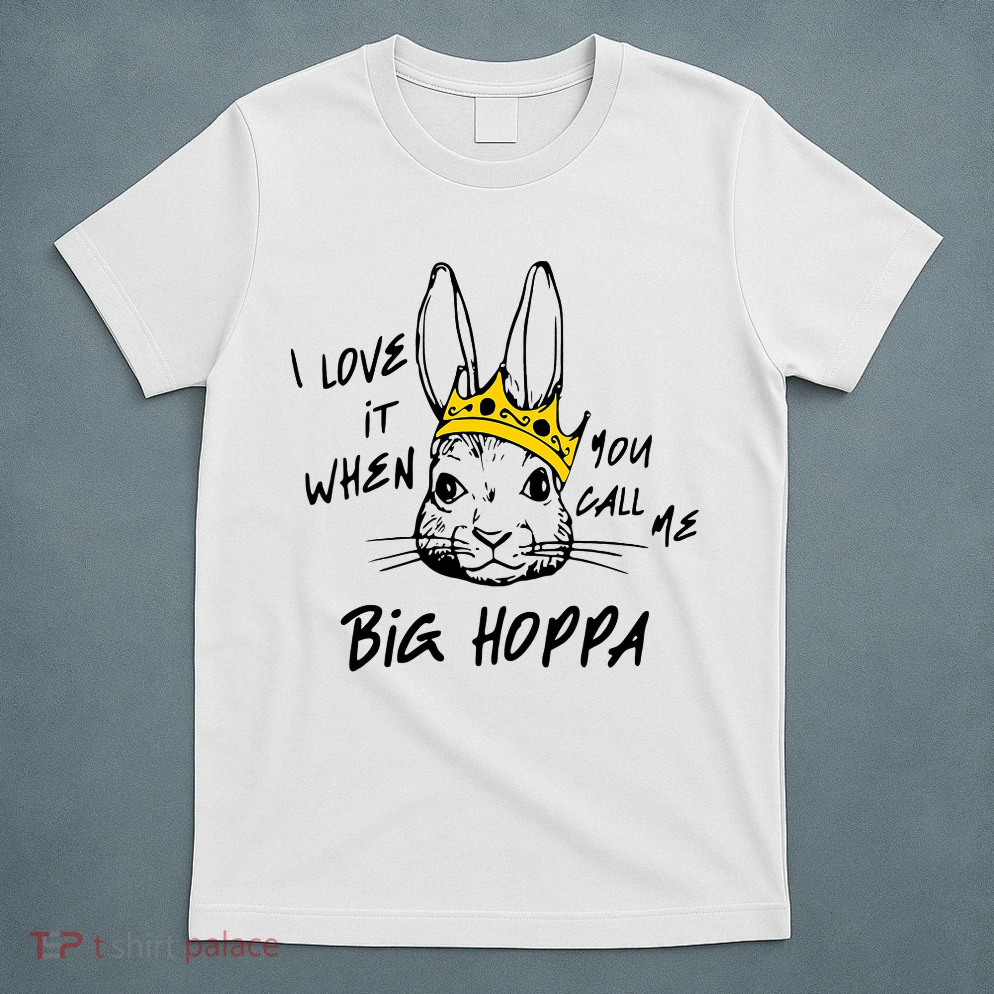 I Love It When You Call Me Big Hoppa Bunny Easter Day Funny T-Shirt