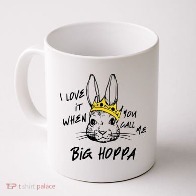 I Love It When You Call Me Big Hoppa Bunny Easter Day Funny Coffee Mug