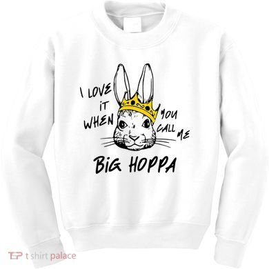 I Love It When You Call Me Big Hoppa Bunny Easter Day Funny Kids Sweatshirt
