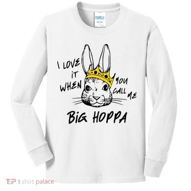I Love It When You Call Me Big Hoppa Bunny Easter Day Funny Kids Long Sleeve Shirt