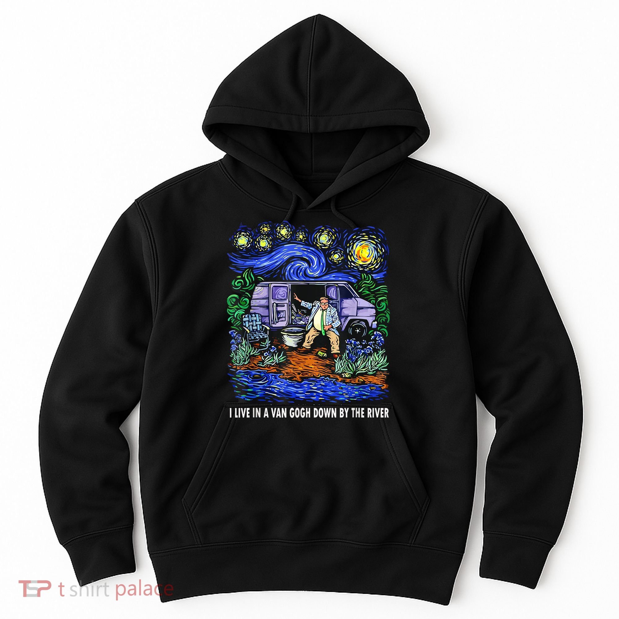 I Live In A Van Down By The River Graphic Tee Funny Art Hoodie