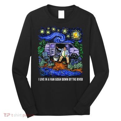I Live In A Van Down By The River Graphic Tee Funny Art Long Sleeve Shirt