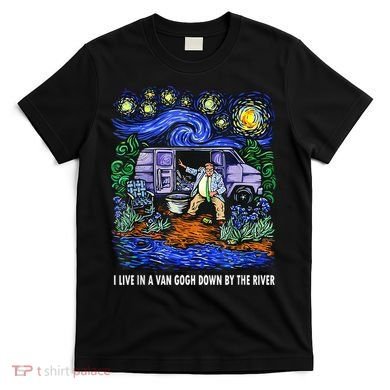 I Live In A Van Down By The River Graphic Tee Funny Art T-Shirt