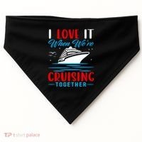 I Love It When Were Cruisin Together Gift Funny Cruise Cool Gift USA-Made Doggie Bandana thumb 0