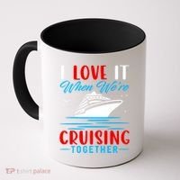 I Love It When Were Cruisin Together Gift Funny Cruise Cool Gift Coffee Mug thumb 0