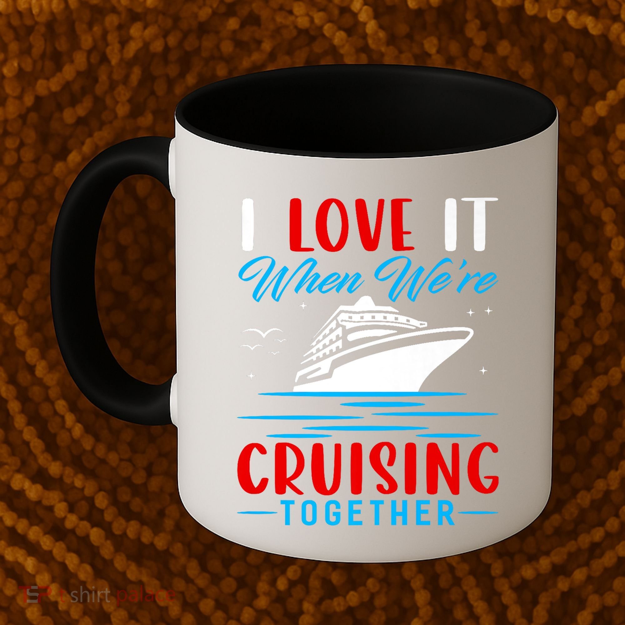 I Love It When Were Cruisin Together Gift Funny Cruise Cool Gift Coffee Mug