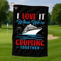 I Love It When Were Cruisin Together Gift Funny Cruise Cool Gift Golf Towel thumb 1