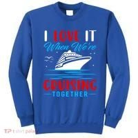 I Love It When Were Cruisin Together Gift Funny Cruise Cool Gift Sweatshirt thumb 0