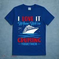I Love It When Were Cruisin Together Gift Funny Cruise Cool Gift T-Shirt thumb 5