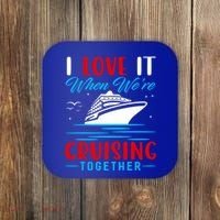 I Love It When Were Cruisin Together Gift Funny Cruise Cool Gift Coaster thumb 0
