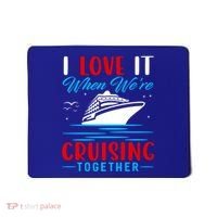 I Love It When Were Cruisin Together Gift Funny Cruise Cool Gift Mousepad thumb 0