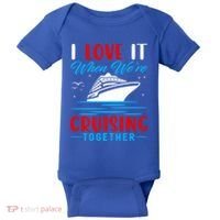 I Love It When Were Cruisin Together Gift Funny Cruise Cool Gift Baby Bodysuit thumb 0