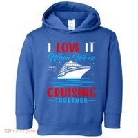 I Love It When Were Cruisin Together Gift Funny Cruise Cool Gift Toddler Hoodie thumb 0