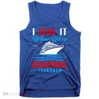 I Love It When Were Cruisin Together Gift Funny Cruise Cool Gift Tank Top thumb 0