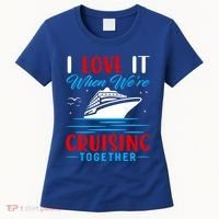 I Love It When Were Cruisin Together Gift Funny Cruise Cool Gift Women's T-Shirt thumb 0
