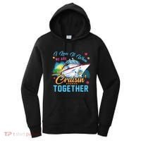 I Love It When We Are Cruisin Together Family Cruise Funny Gift Women's Hoodie thumb 0