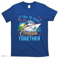 I Love It When We Are Cruisin Together Family Cruise Funny Gift T-Shirt thumb 0