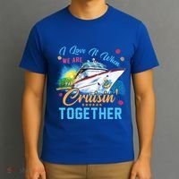 I Love It When We Are Cruisin Together Family Cruise Funny Gift T-Shirt thumb 3
