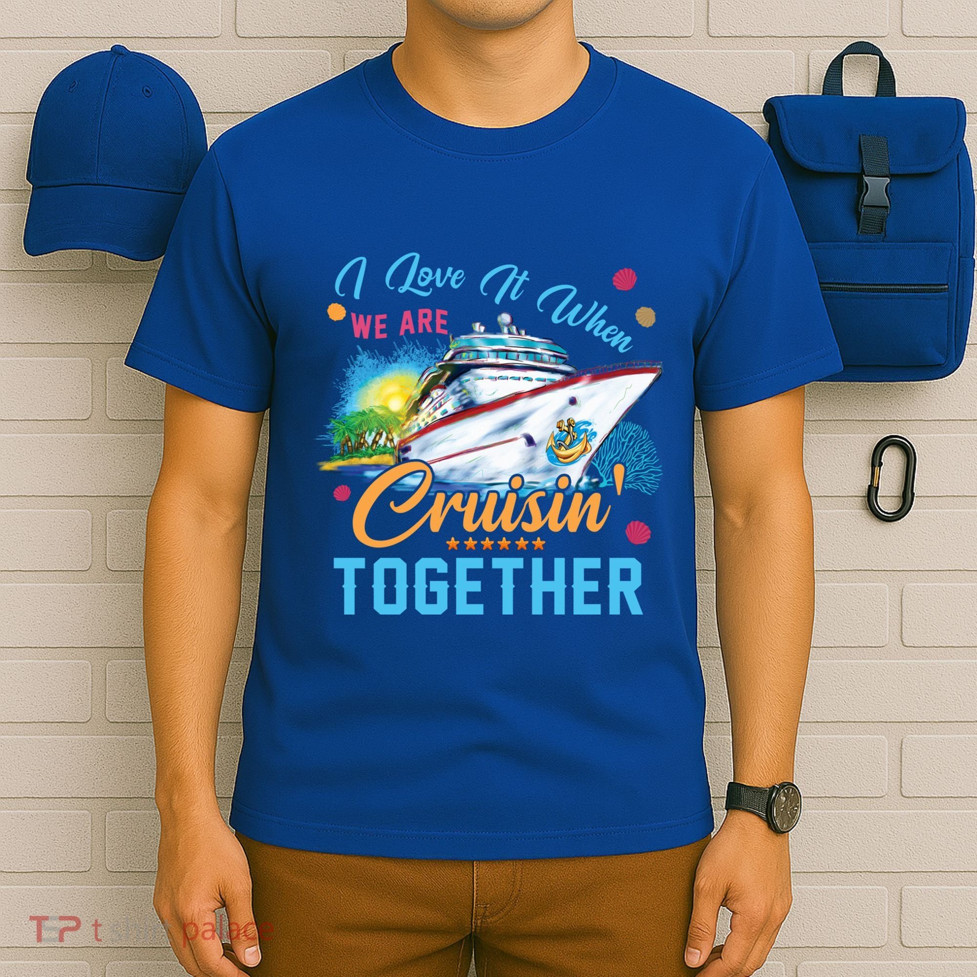 I Love It When We Are Cruisin Together Family Cruise Funny Gift T-Shirt