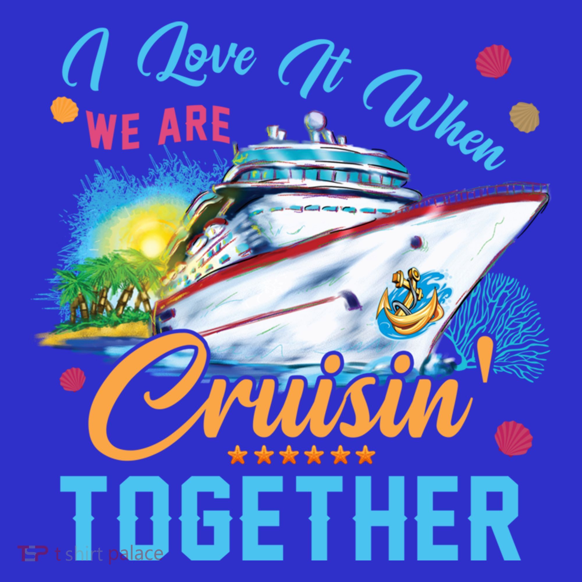 I Love It When We Are Cruisin Together Family Cruise Funny Gift T-Shirt
